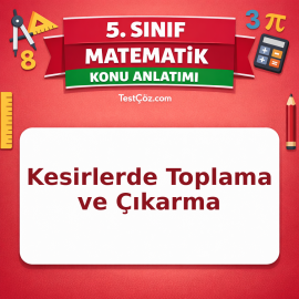 5. Sınıf Matematik Kesirlerde Toplama ve Çıkarma Konu Anlatımı - testçöz.com