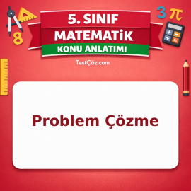 5. Sınıf Matematik Problem Çözme Konu Anlatımı - testçöz.com