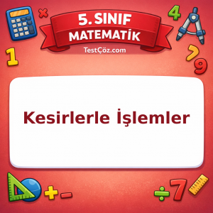 5. Sınıf Matematik Kesirlerle İşlemler Testi - testçöz.com