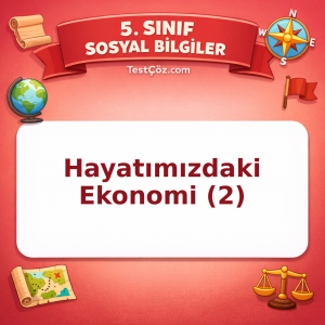 5. Sınıf Sosyal Bilgiler Hayatımızdaki Ekonomi (2) Testi - testçöz.com