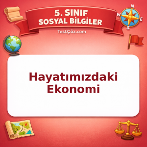 5. Sınıf Sosyal Bilgiler Hayatımızdaki Ekonomi Testi - testçöz.com