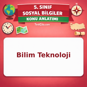 5. Sınıf Sosyal Bilgiler Bilim Teknoloji Konu Anlatımı - testçöz.com