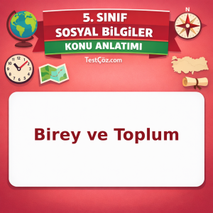 5. Sınıf Sosyal Bilgiler Birey ve Toplum Konu Anlatımı - testçöz.com