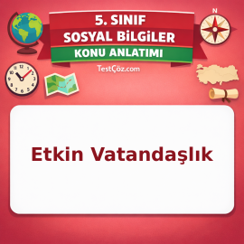 5. Sınıf Sosyal Bilgiler Etkin Vatandaşlık Konu Anlatımı - testçöz.com