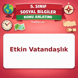 5. Sınıf Sosyal Bilgiler Etkin Vatandaşlık Konu Anlatımı - testçöz.com