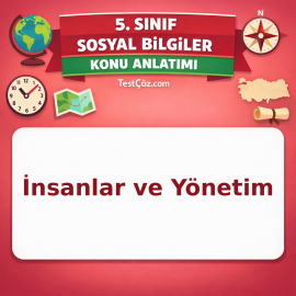 5. Sınıf Sosyal Bilgiler İnsanlar ve Yönetim Konu Anlatımı - testçöz.com