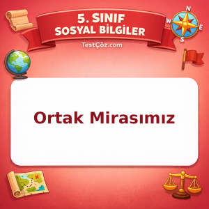 5. Sınıf Sosyal Bilgiler Ortak Mirasımız Testi - testçöz.com