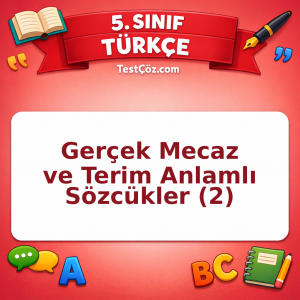 5. Sınıf Türkçe Gerçek Mecaz ve Terim Anlamlı Sözcükler (2) Testi - testçöz.com