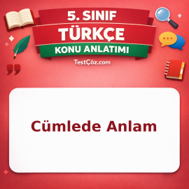 5. Sınıf Türkçe Cümlede Anlam Konu Anlatımı - testçöz.com