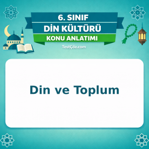 6. Sınıf Din Kültürü Din ve Toplum Konu Anlatımı - testçöz.com