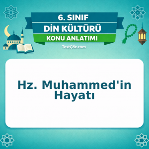 6. Sınıf Din Kültürü Hz. Muhammed'in Hayatı Konu Anlatımı - testçöz.com