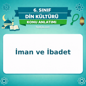 6. Sınıf Din Kültürü İman ve İbadet Konu Anlatımı - testçöz.com