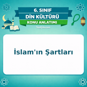 6. Sınıf Din Kültürü İslam'ın Şartları Konu Anlatımı - testçöz.com