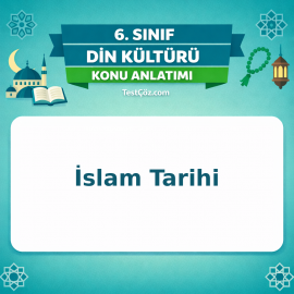 6. Sınıf Din Kültürü İslam Tarihi Konu Anlatımı - testçöz.com