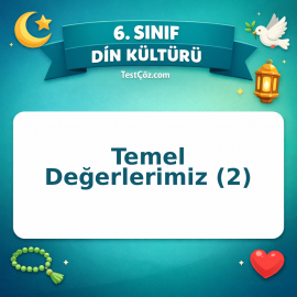 6. Sınıf Din Kültürü Temel Değerlerimiz (2) Testi - testçöz.com