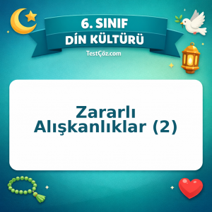 6. Sınıf Din Kültürü Zararlı Alışkanlıklar (2) Testi - testçöz.com