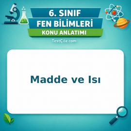 6. Sınıf Fen Bilimleri Madde ve Isı Konu Anlatımı - testçöz.com