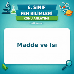 6. Sınıf Fen Bilimleri Madde ve Isı Konu Anlatımı - testçöz.com