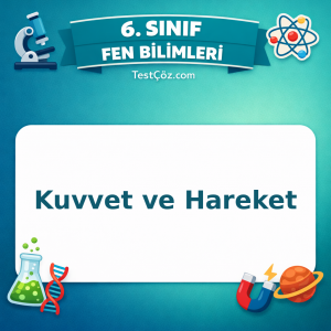 6. Sınıf Fen Bilimleri Kuvvet ve Hareket Testi - testçöz.com