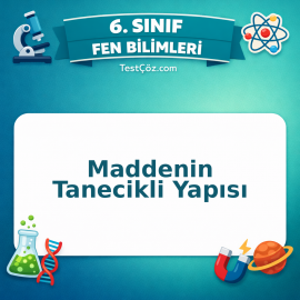 6. Sınıf Fen Bilimleri Maddenin Tanecikli Yapısı Testi - testçöz.com