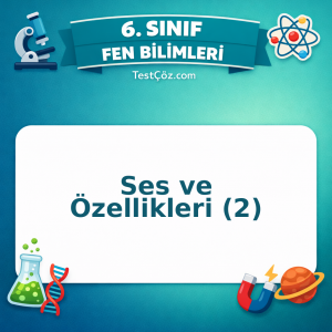 6. Sınıf Fen Bilimleri Ses ve Özellikleri (2) Testi - testçöz.com