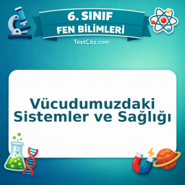 6. Sınıf Fen Bilimleri Vücudumuzdaki Sistemler ve Sağlığı Testi - testçöz.com