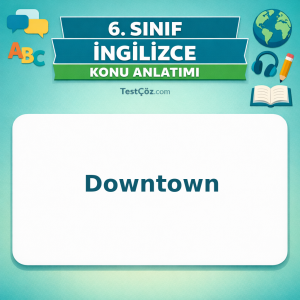 6. Sınıf İngilizce Downtown Konu Anlatımı - testçöz.com