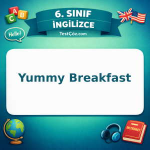 6. Sınıf İngilizce Yummy Breakfast Testi - testçöz.com