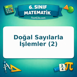 6. Sınıf Matematik Doğal Sayılarla İşlemler (2) Testi - testçöz.com