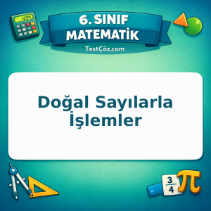 6. Sınıf Matematik Doğal Sayılarla İşlemler Testi - testçöz.com