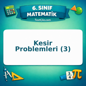 6. Sınıf Matematik Kesir Problemleri (3) Testi - testçöz.com