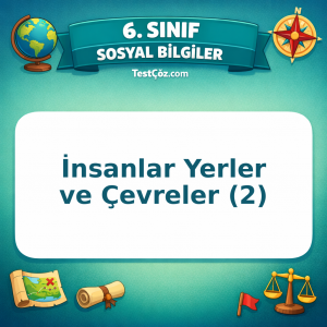 6. Sınıf Sosyal Bilgiler İnsanlar Yerler ve Çevreler (2) Testi - testçöz.com