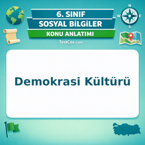 6. Sınıf Sosyal Bilgiler Demokrasi Kültürü Konu Anlatımı - testçöz.com