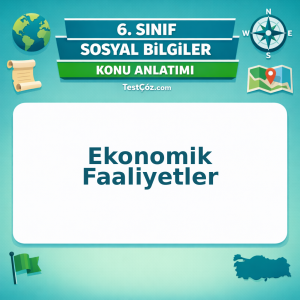 6. Sınıf Sosyal Bilgiler Ekonomik Faaliyetler Konu Anlatımı - testçöz.com