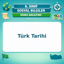 6. Sınıf Sosyal Bilgiler Türk Tarihi Konu Anlatımı - testçöz.com
