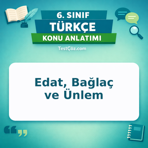 6. Sınıf Türkçe Edat, Bağlaç ve Ünlem Konu Anlatımı - testçöz.com