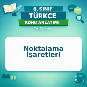 6. Sınıf Türkçe Noktalama İşaretleri Konu Anlatımı - testçöz.com