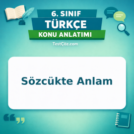 6. Sınıf Türkçe Sözcükte Anlam Konu Anlatımı - testçöz.com