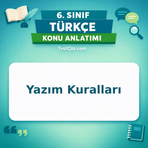 6. Sınıf Türkçe Yazım Kuralları Konu Anlatımı - testçöz.com