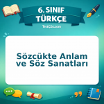 6. Sınıf Türkçe Sözcükte Anlam ve Söz Sanatları Testi - testçöz.com