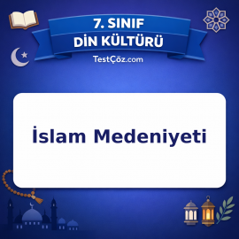 7. Sınıf Din Kültürü İslam Medeniyeti Testi - testçöz.com
