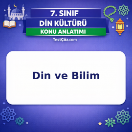 7. Sınıf Din Kültürü Din ve Bilim Konu Anlatımı - testçöz.com
