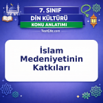 7. Sınıf Din Kültürü İslam Medeniyetinin Katkıları Konu Anlatımı - testçöz.com