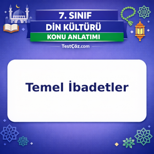 7. Sınıf Din Kültürü Temel İbadetler Konu Anlatımı - testçöz.com