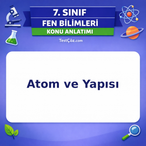 7. Sınıf Fen Bilimleri Atom ve Yapısı Konu Anlatımı - testçöz.com