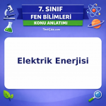 7. Sınıf Fen Bilimleri Elektrik Enerjisi Konu Anlatımı - testçöz.com