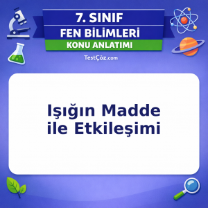 7. Sınıf Fen Bilimleri Işığın Madde ile Etkileşimi Konu Anlatımı - testçöz.com
