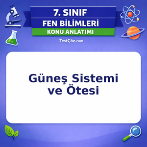Güneş Sistemi ve Ötesi - 7. Sınıf Fen Bilimleri Konu Anlatımı