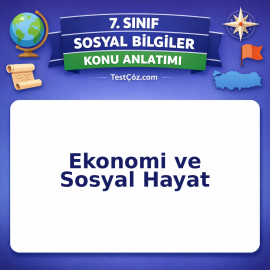 7. Sınıf Sosyal Bilgiler Ekonomi ve Sosyal Hayat Konu Anlatımı - testçöz.com