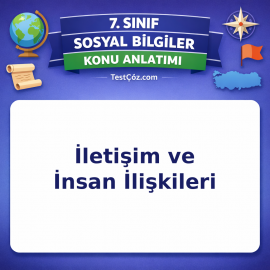 7. Sınıf Sosyal Bilgiler İletişim ve İnsan İlişkileri Konu Anlatımı - testçöz.com